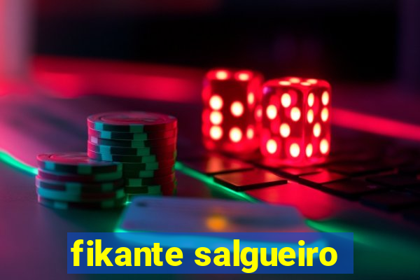 fikante salgueiro